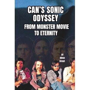 Street, Oliver CAN’S SONIC ODYSSEY: FROM MONSTER MOVIE TO ETERNITY Street, Oliver CAN’S SONIC ODYSSEY: FROM MONSTER MOVIE TO ETERNITY