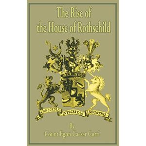Corti, Count Egon Caesar The Rise of the House of Rothschild Corti, Count Egon Caesar The Rise of the House of Rothschild