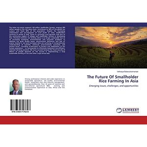 Balasubramanian, Vethaiya The Future Of Smallholder Rice Farming In Asia: Emerging issues, challenges, and opportunities Balasubramanian, Vethaiya The Future Of Smallholder Rice Farming In Asia: Emerging issues, challenges, and opportunities