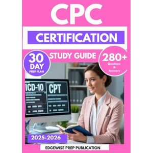PUBLICATION, EDGEWISE PREP CPC CERTIFICATION STUDY GUIDE 2025-2026: Master Medical Coding Guidelines, Procedures, and Compliance with 280 Practice Questions & 30-Day Prep PUBLICATION, EDGEWISE PREP CPC CERTIFICATION STUDY GUIDE 2025-2026: Master Medical Coding Guidelines, Procedures, and Compliance with 280 Practice Questions & 30-Day Prep