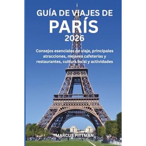 PITTMAN, MARCUS GUÍA DE VIAJES DE PARÍS 2026 (A TODO COLOR): Consejos esenciales de viaje, principales atracciones, mejores cafeterías y restaurantes, cultura local y actividades (Explorer’s Travel Guides) PITTMAN, MARCUS GUÍA DE VIAJES DE PARÍS 2026 (A TODO COLOR): Consejos esenciales de viaje, principales atracciones, mejores cafeterías y restaurantes, cultura local y actividades (Explorer’s Travel Guides)