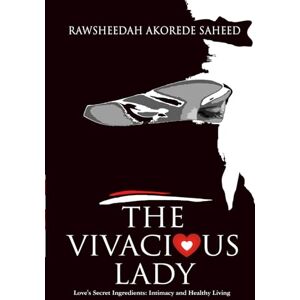 Saheed, Rawsheedah Akorede The Vivacious Lady: (Love's Secret Ingredients: Intimacy and Healthy Living) (The Lady Collection) Saheed, Rawsheedah Akorede The Vivacious Lady: (Love's Secret Ingredients: Intimacy and Healthy Living) (The Lady Collection)