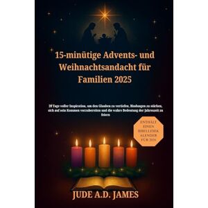 James, Jude A.D 15-minütige Advents- und Weihnachtsandacht für Familien 2025: 28 Tage voller Inspiration, um den Glauben zu vertiefen, Bindungen zu stärken, sich auf sein Kommen vorzubereiten James, Jude A.D 15-minütige Advents- und Weihnachtsandacht für Familien 2025: 28 Tage voller Inspiration, um den Glauben zu vertiefen, Bindungen zu stärken, sich auf sein Kommen vorzubereiten