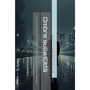 Ambrous, A. Jane O. Ombre sulla Città: Un crime thriller mozzafiato tra indagini, tradimenti e la lotta contro il boss della malavita. Ambrous, A. Jane O. Ombre sulla Città: Un crime thriller mozzafiato tra indagini, tradimenti e la lotta contro il boss della malavita.