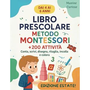 Curiose, Manine Libro Prescolare Metodo Montessori 4-6 Anni: Oltre 200 Attività Educative per Bambini: Conta, scrivi, disegna, ritaglia, incolla e colora Attività ... estivo per preparare alla scuola primaria Curiose, Manine Libro Prescolare Metodo Montessori 4-6 Anni: Oltre 200 Attività Educative per Bambini: Conta, scrivi, disegna, ritaglia, incolla e colora Attività ... estivo per preparare alla scuola primaria