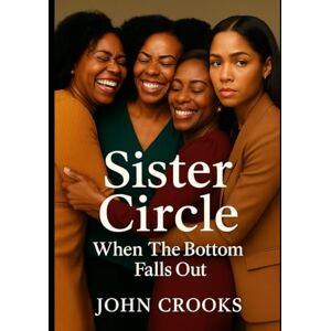 CROOKS, JOHN Sister Circle: When The Bottom Falls Out: 1 CROOKS, JOHN Sister Circle: When The Bottom Falls Out: 1