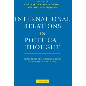 Brown, Chris International Relations in Political Thought: Texts from the Ancient Greeks to the First World War Brown, Chris International Relations in Political Thought: Texts from the Ancient Greeks to the First World War