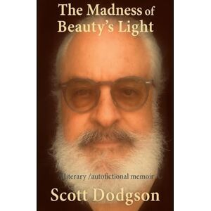 Scott Madness Of Beauty's Light: A Memoir-Novel of War, Love, and Exile Scott Madness Of Beauty's Light: A Memoir-Novel of War, Love, and Exile