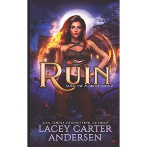 Andersen, Lacey Carter Ruin: A Paranormal Reverse Harem Romance Series: 2 (Royal Fae Academy) Andersen, Lacey Carter Ruin: A Paranormal Reverse Harem Romance Series: 2 (Royal Fae Academy)