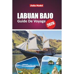 Nadel, Julia LABUAN BAJO GUIDE DE VOYAGE 2026: Explorez les merveilles sauvages de Komodo, les escapades d'île en île et l'Indonésie authentique avec les ... les conseils locaux et les aventures cachées Nadel, Julia LABUAN BAJO GUIDE DE VOYAGE 2026: Explorez les merveilles sauvages de Komodo, les escapades d'île en île et l'Indonésie authentique avec les ... les conseils locaux et les aventures cachées