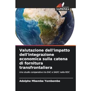 Mbembe Yembembe, Adolphe Valutazione dell'impatto dell'integrazione economica sulla catena di fornitura transfrontaliera: Uno studio comparativo tra EAC e SADC nella RDC Mbembe Yembembe, Adolphe Valutazione dell'impatto dell'integrazione economica sulla catena di fornitura transfrontaliera: Uno studio comparativo tra EAC e SADC nella RDC