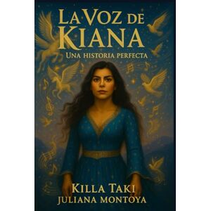 OSORIO, JULIANA (KILLA TAKI) MONTOYA La Voz de Kiana: Una Historia Perfecta: Killa Taki – Juliana Montoya OSORIO, JULIANA (KILLA TAKI) MONTOYA La Voz de Kiana: Una Historia Perfecta: Killa Taki – Juliana Montoya
