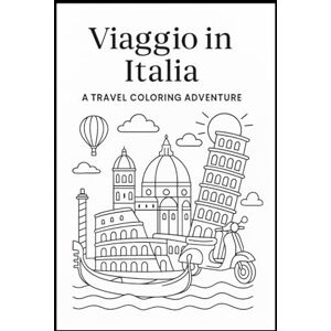 Stanizzi, Mrs Concetta Viaggio in Italia: A coloring book that creates memories experienced in Italia Stanizzi, Mrs Concetta Viaggio in Italia: A coloring book that creates memories experienced in Italia