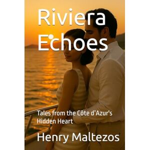Maltezos, Henry Riviera Echoes: Tales from the Côte d’Azur's Hidden Heart (The Riviera Cycle) Maltezos, Henry Riviera Echoes: Tales from the Côte d’Azur's Hidden Heart (The Riviera Cycle)