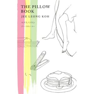 Koh, Jee Leong The Pillow Book: English-Japanese Illustrated Edition マクラノソウシ(日本語・英語イラスト入り版): English-Japanese Illustrated Edition ... 2473;ト入り版) Koh, Jee Leong The Pillow Book: English-Japanese Illustrated Edition マクラノソウシ(日本語・英語イラスト入り版): English-Japanese Illustrated Edition ... 2473;ト入り版)