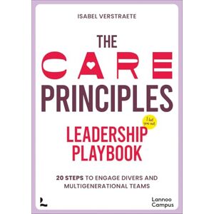 Verstraete, Isabel The CARE Principles – Leadership Playbook: 20 Steps to Engage Diverse and Multi-Generational Teams (Lannoo Campus) Verstraete, Isabel The CARE Principles – Leadership Playbook: 20 Steps to Engage Diverse and Multi-Generational Teams (Lannoo Campus)