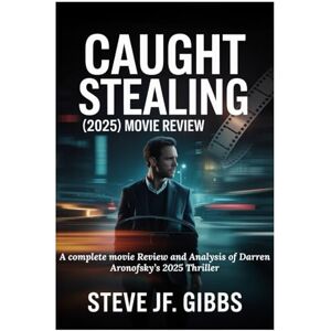 Gibbs, Steve Jf. Caught Stealing 2025 Movie Review: A Complete Movie Review and Analysis of Darren Aronofsky’s 2025 Thriller Gibbs, Steve Jf. Caught Stealing 2025 Movie Review: A Complete Movie Review and Analysis of Darren Aronofsky’s 2025 Thriller