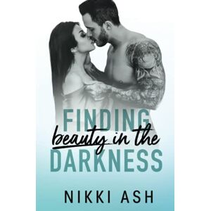 Ash, Nikki Finding Beauty in the Darkness: a Mob Romance: 1 Ash, Nikki Finding Beauty in the Darkness: a Mob Romance: 1