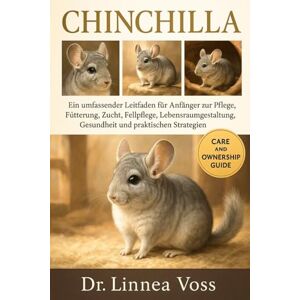 Voss CHINCHILLA: Ein umfassender Leitfaden für Anfänger zur Pflege, Fütterung, Zucht, Fellpflege, Lebensraumgestaltung, Gesundheit und praktischen Strategien Voss CHINCHILLA: Ein umfassender Leitfaden für Anfänger zur Pflege, Fütterung, Zucht, Fellpflege, Lebensraumgestaltung, Gesundheit und praktischen Strategien
