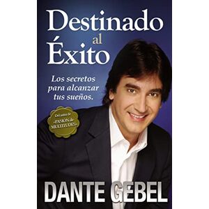 Gebel, Dante Destinado al éxito: How to Reach Your Highest Dreams: Cómo alcanzar tus mejores sueños Gebel, Dante Destinado al éxito: How to Reach Your Highest Dreams: Cómo alcanzar tus mejores sueños