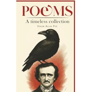Poe, Edgar Allan Poems (Annotated): The Most Beloved Poems of Edgar Allan Poe: A Timeless Collection of Gothic, Romantic, and Macabre Poetry with Insightful Annotations Poe, Edgar Allan Poems (Annotated): The Most Beloved Poems of Edgar Allan Poe: A Timeless Collection of Gothic, Romantic, and Macabre Poetry with Insightful Annotations