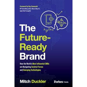 Duckler, Mitch The Future-Ready Brand: How the World's Most Influential CMOs are Navigating Societal Forces and Emerging Technologies Duckler, Mitch The Future-Ready Brand: How the World's Most Influential CMOs are Navigating Societal Forces and Emerging Technologies