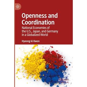 Kwon, Hyeong-ki Openness and Coordination: National Economies of the U.S., Japan, and Germany in a Globalized World Kwon, Hyeong-ki Openness and Coordination: National Economies of the U.S., Japan, and Germany in a Globalized World