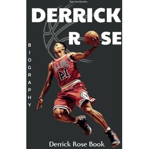 Gavrilov, John Ivan Derrick Rose Biography: Courage and Basketball Gavrilov, John Ivan Derrick Rose Biography: Courage and Basketball