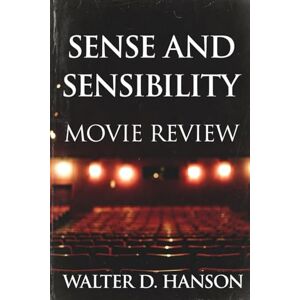 Hanson, Walter D Sense and Sensibility Movie Review: A Candlelit Companion to Tears, Restraint, and the Quiet Triumph of Decent Love Hanson, Walter D Sense and Sensibility Movie Review: A Candlelit Companion to Tears, Restraint, and the Quiet Triumph of Decent Love