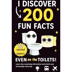 Alix Thornevale I Discover 200 Fun Facts – Even in the Toilet: Learn new surprising information and enrich your knowiedge every day. Alix Thornevale I Discover 200 Fun Facts – Even in the Toilet: Learn new surprising information and enrich your knowiedge every day.