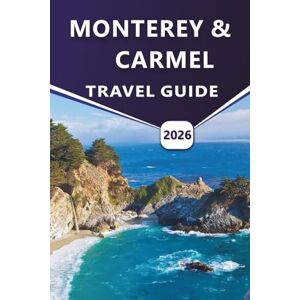 Grier, Wilma B. MONTEREY & CARMEL TRAVEL GUIDE 2026: Explore Coastal Beauty, Top things to do, Seaside Adventures, Hidden Gems, and Local Experiences in California's Scenic Towns Grier, Wilma B. MONTEREY & CARMEL TRAVEL GUIDE 2026: Explore Coastal Beauty, Top things to do, Seaside Adventures, Hidden Gems, and Local Experiences in California's Scenic Towns