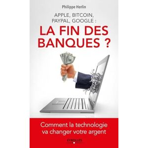 Herlin, Philippe La fin des banques ?: Comment la technologie va changer votre argent. Herlin, Philippe La fin des banques ?: Comment la technologie va changer votre argent.