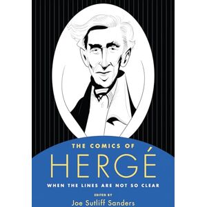 The Comics of Hergé: When the Lines Are Not So Clear (Critical Approaches to Comics Artists Series) The Comics of Hergé: When the Lines Are Not So Clear (Critical Approaches to Comics Artists Series)