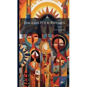 Northall, G F English Folk-Rhymes Northall, G F English Folk-Rhymes