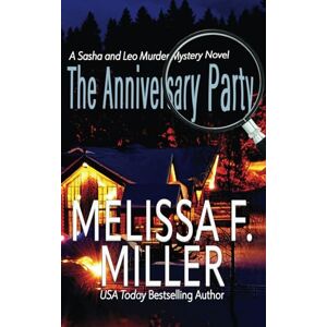 Miller, Melissa F. The Anniversary Party: A Sasha and Leo Murder Mystery Novel (Sasha McCandless Legal Thriller Series) Miller, Melissa F. The Anniversary Party: A Sasha and Leo Murder Mystery Novel (Sasha McCandless Legal Thriller Series)