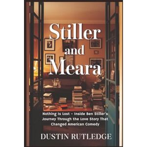 Rutledge, Dustin Stiller and Meara: Nothing Is Lost Inside Ben Stiller's Journey Through the Love Story That Changed American Comedy Rutledge, Dustin Stiller and Meara: Nothing Is Lost Inside Ben Stiller's Journey Through the Love Story That Changed American Comedy