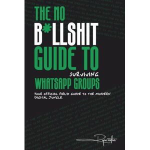 Rupin Mathur The No B*llsh*t Guide to Surviving WhatsApp Groups: Your Official Field Guide to the Modern Digital Jungle Rupin Mathur The No B*llsh*t Guide to Surviving WhatsApp Groups: Your Official Field Guide to the Modern Digital Jungle