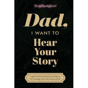 Mason, Jeffrey Dad, I Want to Hear Your Story: A Father's Guided Journal to Share His Life & His Love (Sage Green Cover) Mason, Jeffrey Dad, I Want to Hear Your Story: A Father's Guided Journal to Share His Life & His Love (Sage Green Cover)