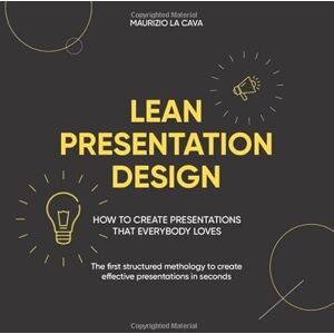 La Cava, Maurizio Lean Presentation Design: How to create effective presentations in half the time La Cava, Maurizio Lean Presentation Design: How to create effective presentations in half the time
