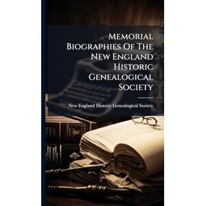 United Memorial Biographies Of The New England Historic Genealogical Society United Memorial Biographies Of The New England Historic Genealogical Society