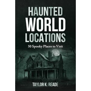 Taylor Haunted World Locations: 50 Spooky Places to Visit Taylor Haunted World Locations: 50 Spooky Places to Visit