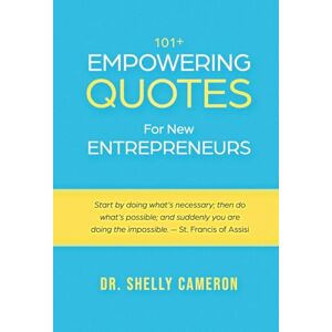 Cameron, Dr. Shelly 101+ Empowering Quotes For New Entrepreneurs: Motivational Quotes to Fuel Your Hustle, Focus, and Purpose; Daily Motivation and Inspirational Quotes for Entrepreneurs, Leaders, and Dreamers Cameron, Dr. Shelly 101+ Empowering Quotes For New Entrepreneurs: Motivational Quotes to Fuel Your Hustle, Focus, and Purpose; Daily Motivation and Inspirational Quotes for Entrepreneurs, Leaders, and Dreamers