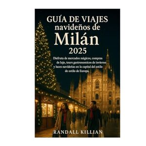 Killian, Randall Guía de viajes navideños de Milán 2025: Disfruta de mercados mágicos, compras de lujo, tours gastronómicos de invierno y luces navideñas en la capital del estilo de Europa. Killian, Randall Guía de viajes navideños de Milán 2025: Disfruta de mercados mágicos, compras de lujo, tours gastronómicos de invierno y luces navideñas en la capital del estilo de Europa.