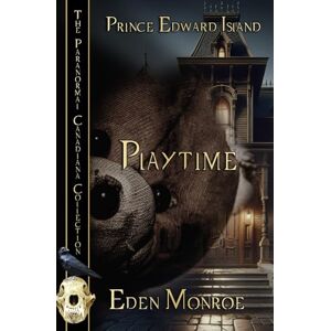 Monroe, Eden Playtime: Prince Edward Island (The Paranormal Canadiana Collection) Monroe, Eden Playtime: Prince Edward Island (The Paranormal Canadiana Collection)
