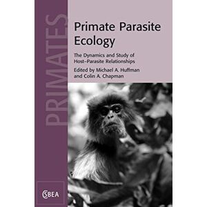 Primate Parasite Ecology: The Dynamics and Study of Host-Parasite Relationships: 57 (Cambridge Studies in Biological and Evolutionary Anthropology, Series Number 57) Primate Parasite Ecology: The Dynamics and Study of Host-Parasite Relationships: 57 (Cambridge Studies in Biological and Evolutionary Anthropology, Series Number 57)
