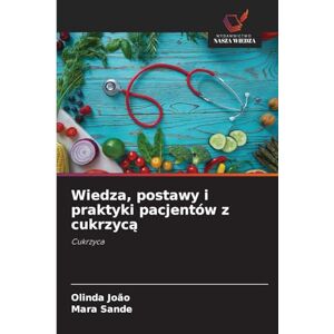 João, Olinda Wiedza, postawy i praktyki pacjentów z cukrzycą: Cukrzyca João, Olinda Wiedza, postawy i praktyki pacjentów z cukrzycą: Cukrzyca