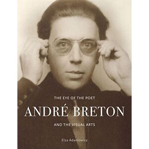 Adamowicz, Elza The Eye of the Poet: André Breton and the Visual Arts Adamowicz, Elza The Eye of the Poet: André Breton and the Visual Arts