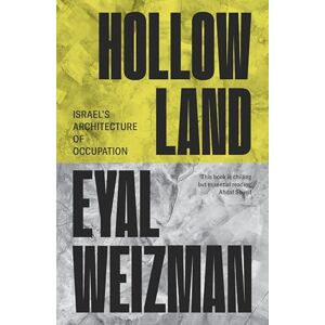 Eyal Weizman Hollow Land: Israel’s Architecture of Occupation Eyal Weizman Hollow Land: Israel’s Architecture of Occupation