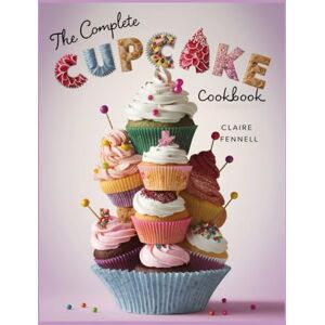 FENNELL, CLAIRE THE COMPLETE CUPCAKE COOKBOOK: Simple and Delicious Cupcake Recipes for Every Celebration FENNELL, CLAIRE THE COMPLETE CUPCAKE COOKBOOK: Simple and Delicious Cupcake Recipes for Every Celebration
