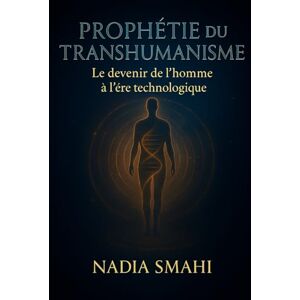 SMAHI, Nadia « Prophétie du transhumanisme : Le devenir de l’homme à l’ère technologique »: « Entre promesses d’évolution et risques de désincarnation » SMAHI, Nadia « Prophétie du transhumanisme : Le devenir de l’homme à l’ère technologique »: « Entre promesses d’évolution et risques de désincarnation »